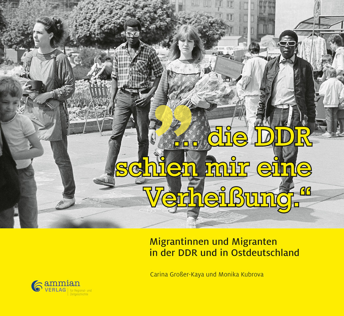 „…die DDR schien mir eine Verheißung.“ Migrantinnen und Migranten in der DDR und in Ostdeutschland